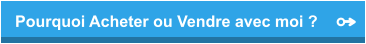 Pourquoi Acheter ou Vendre avec moi ?